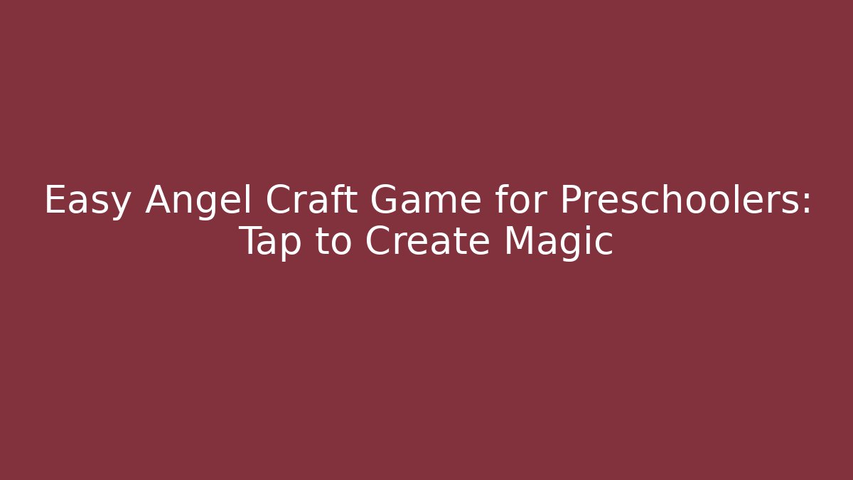 Easy Angel Craft Game for Preschoolers: Tap to Create Magic - Celivion