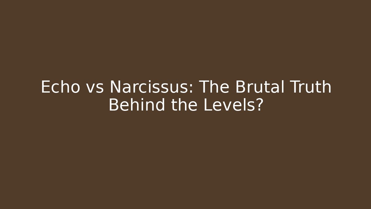 Echo vs Narcissus: The Brutal Truth Behind the Levels?
