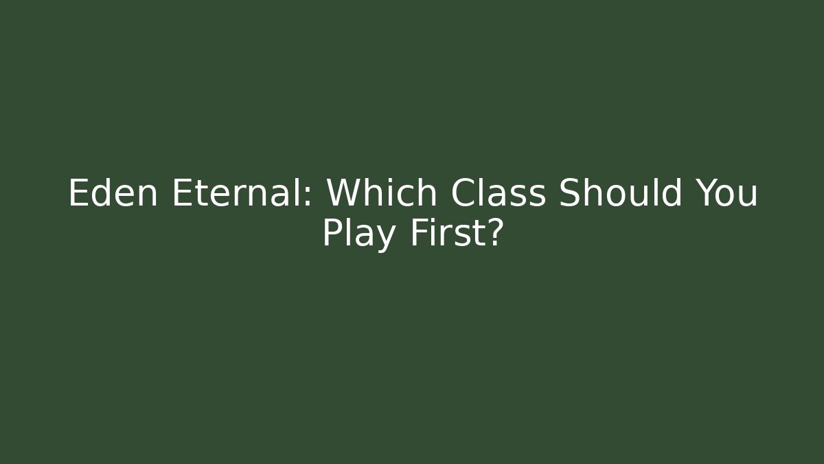 Eden Eternal: Which Class Should You Play First?