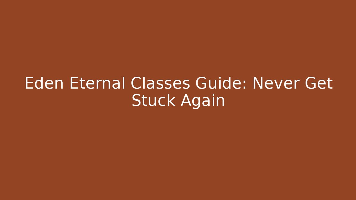 Eden Eternal Classes Guide: Never Get Stuck Again - Celivion