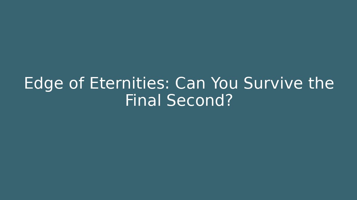 Edge of Eternities: Can You Survive the Final Second?