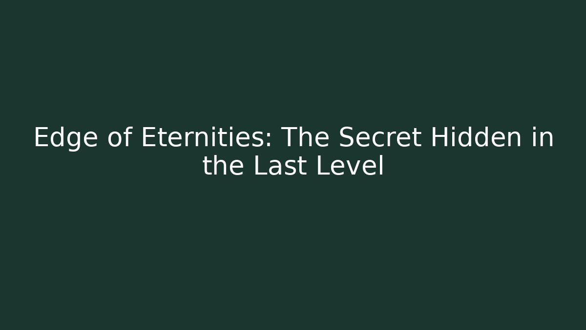 Edge of Eternities: The Secret Hidden in the Last Level