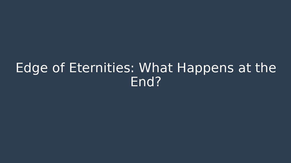Edge of Eternities: What Happens at the End? - Celivion