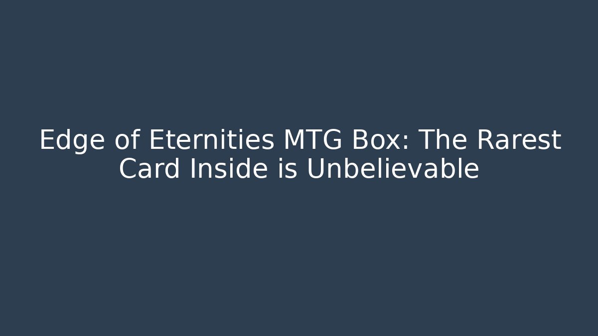 Edge of Eternities MTG Box: The Rarest Card Inside is Unbelievable