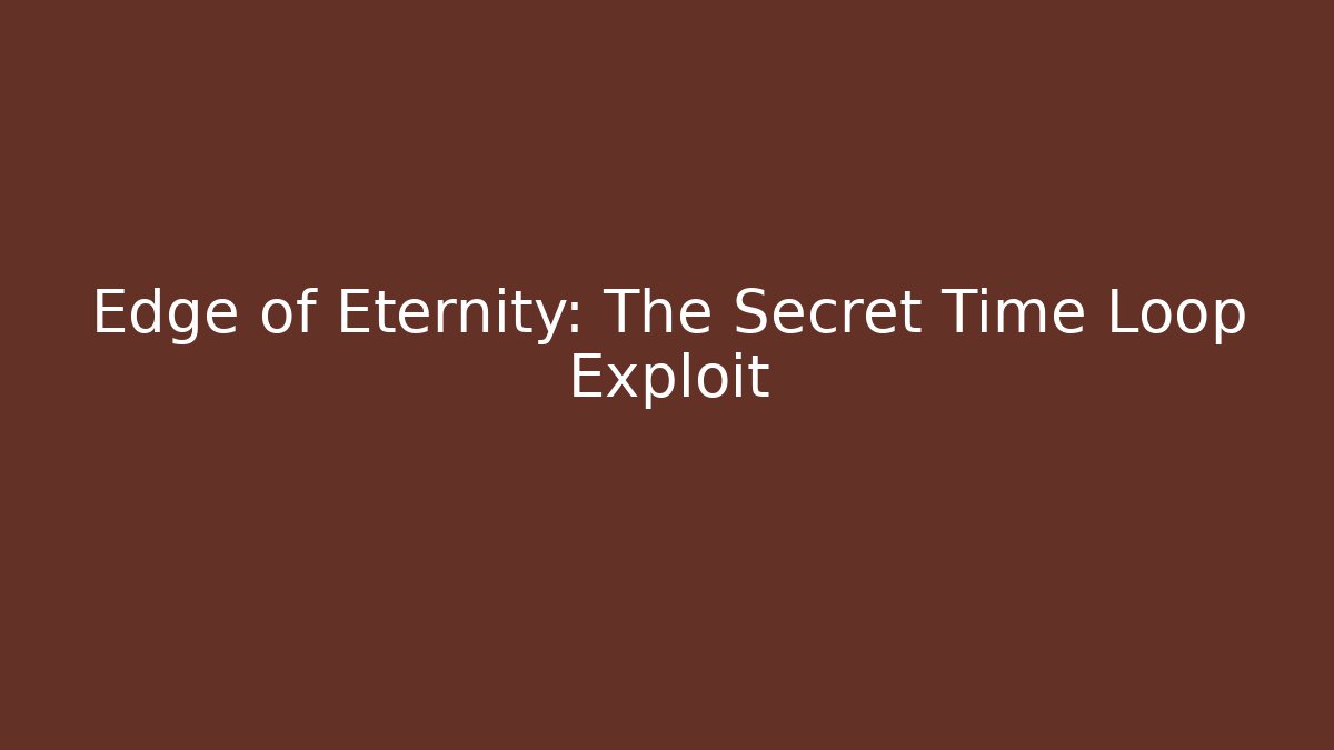 Edge of Eternity: The Secret Time Loop Exploit - Celivion