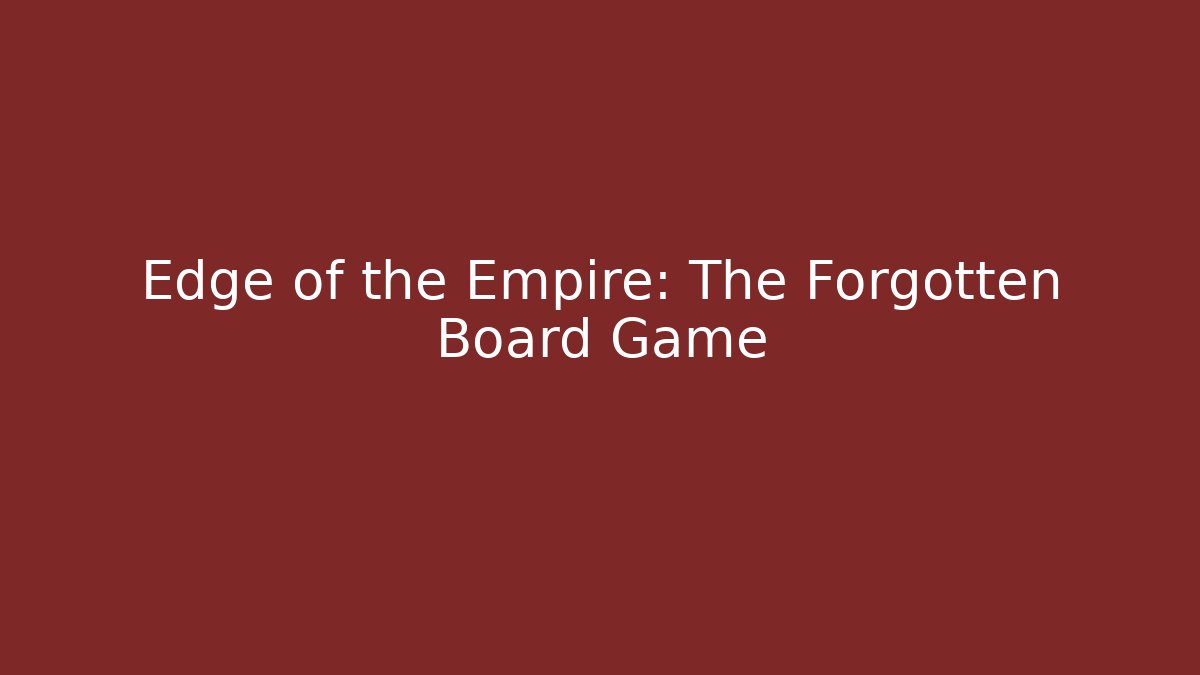 Edge of the Empire: The Forgotten Board Game