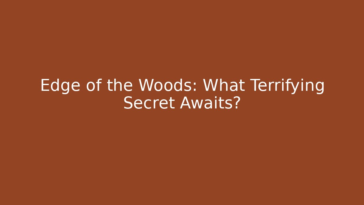 Edge of the Woods: What Terrifying Secret Awaits?