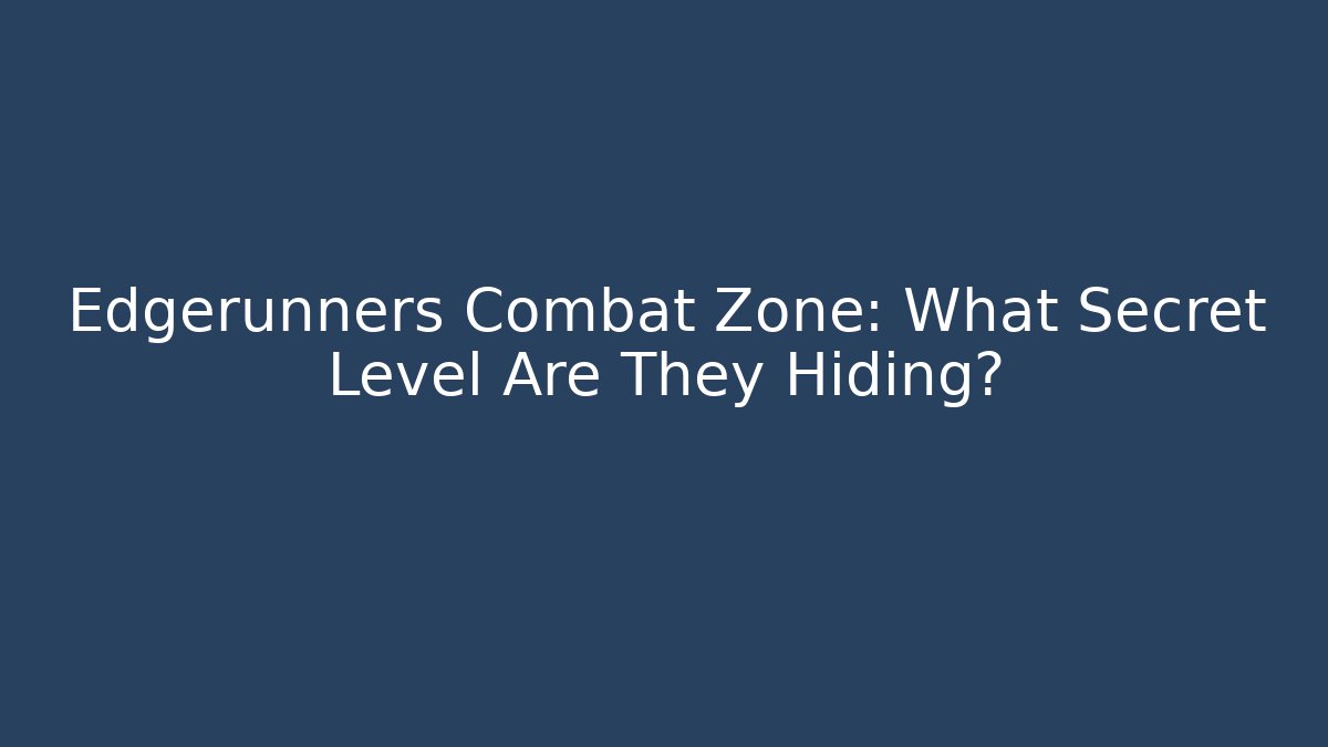 Edgerunners Combat Zone: What Secret Level Are They Hiding?