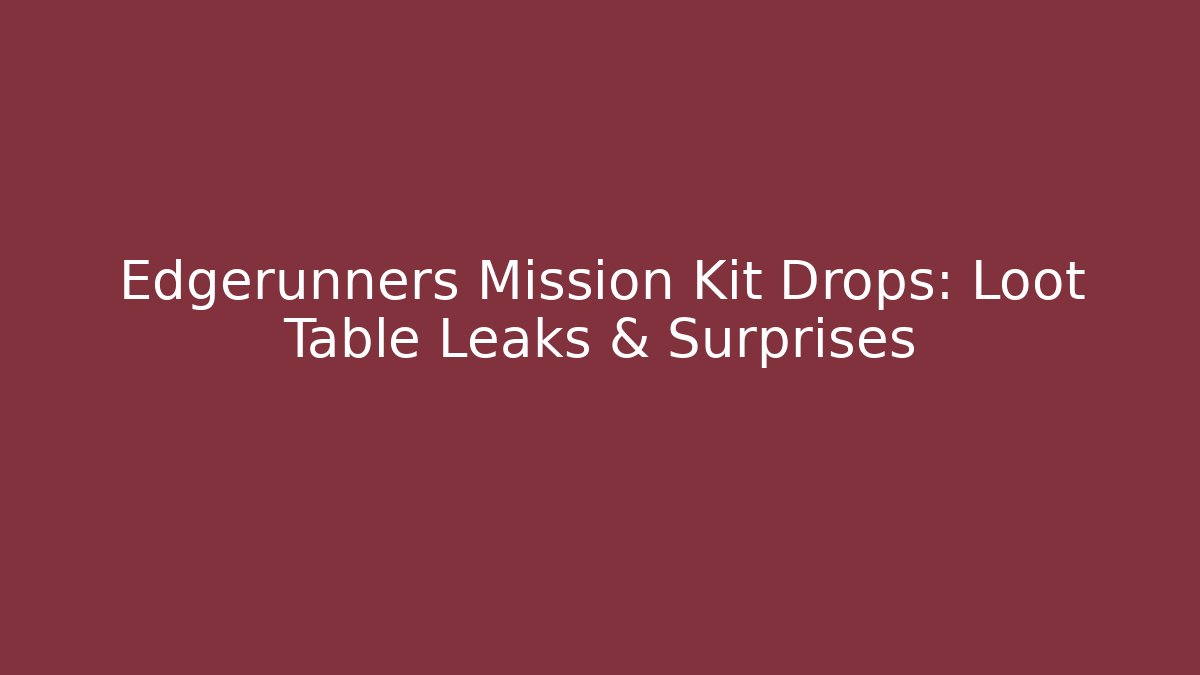 Edgerunners Mission Kit Drops: Loot Table Leaks & Surprises