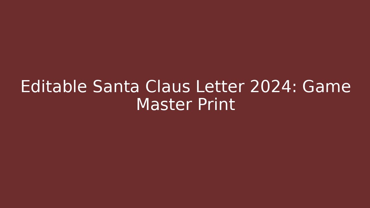 Editable Santa Claus Letter 2024: Game Master Print - Celivion