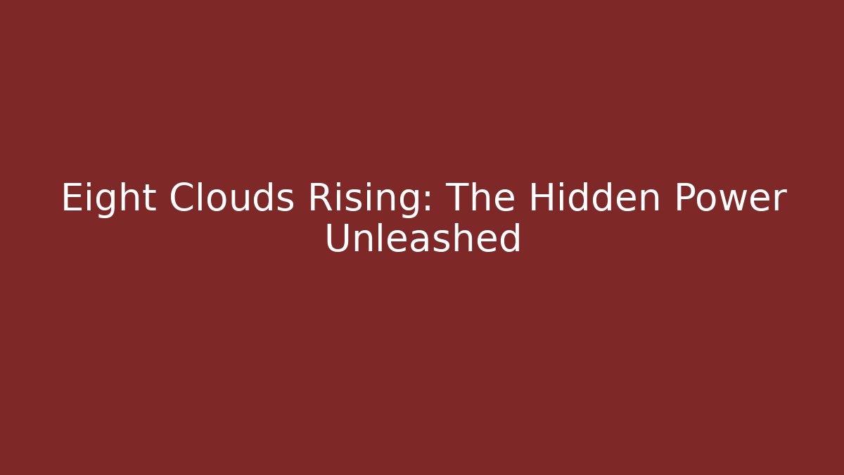 Eight Clouds Rising: The Hidden Power Unleashed