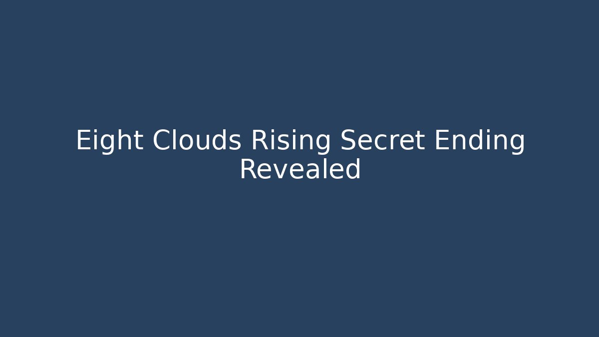 Eight Clouds Rising Secret Ending Revealed