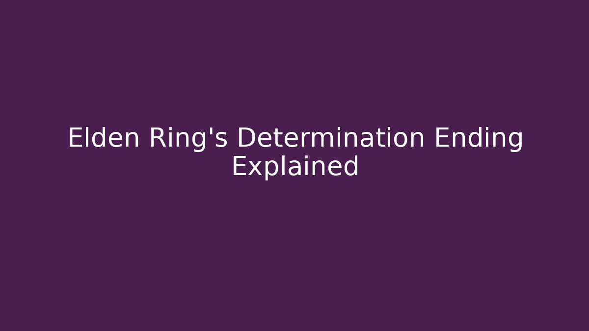 Elden Ring's Determination Ending Explained