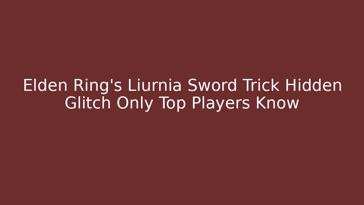 Elden Ring's Liurnia Sword Trick Hidden Glitch Only Top Players Know