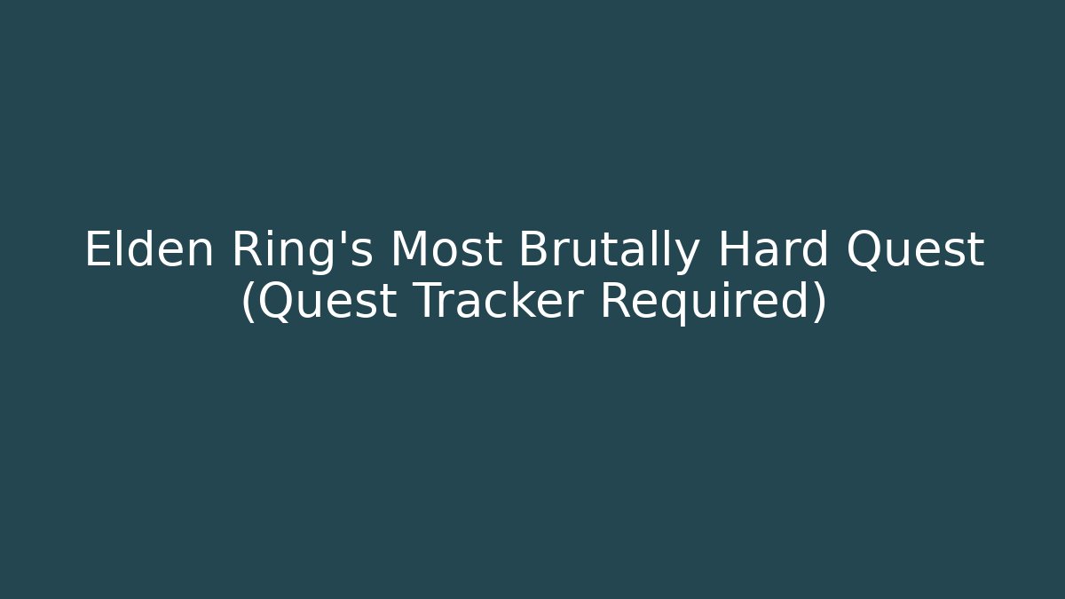 Elden Ring's Most Brutally Hard Quest (Quest Tracker Required) - Celivion