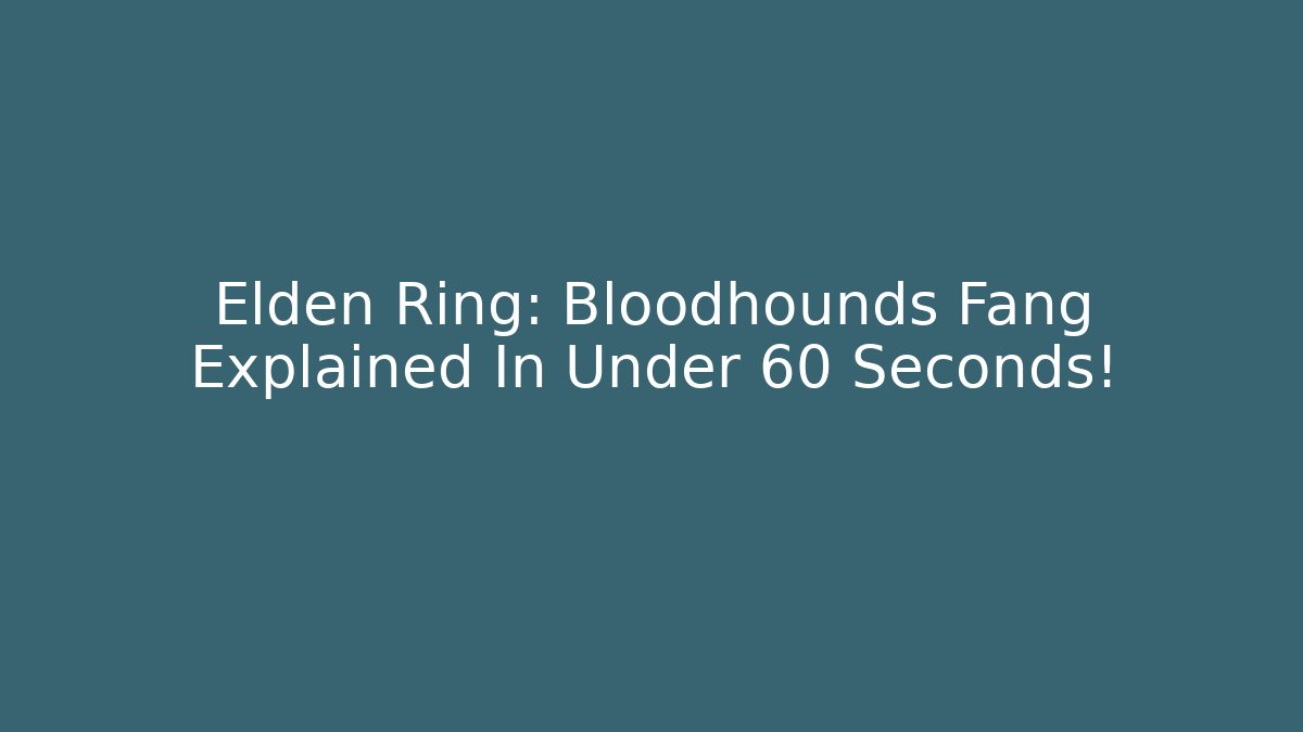 Elden Ring: Bloodhounds Fang Explained In Under 60 Seconds! - Celivion