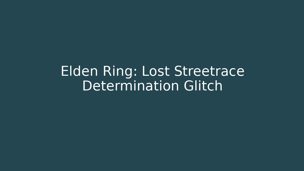 Elden Ring: Lost Streetrace Determination Glitch