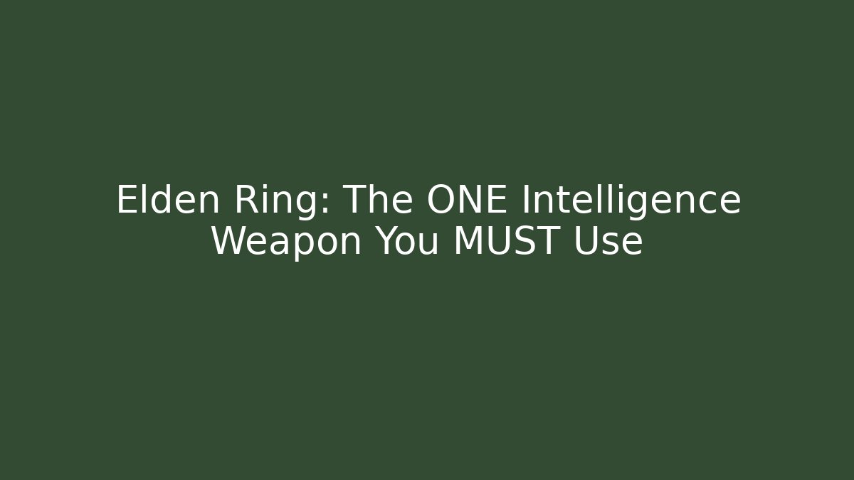 Elden Ring: The ONE Intelligence Weapon You MUST Use