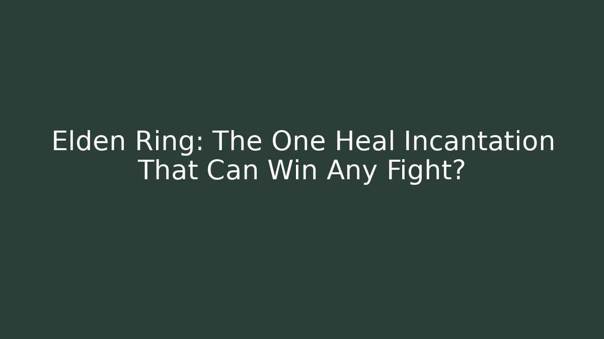Elden Ring: The One Heal Incantation That Can Win Any Fight?