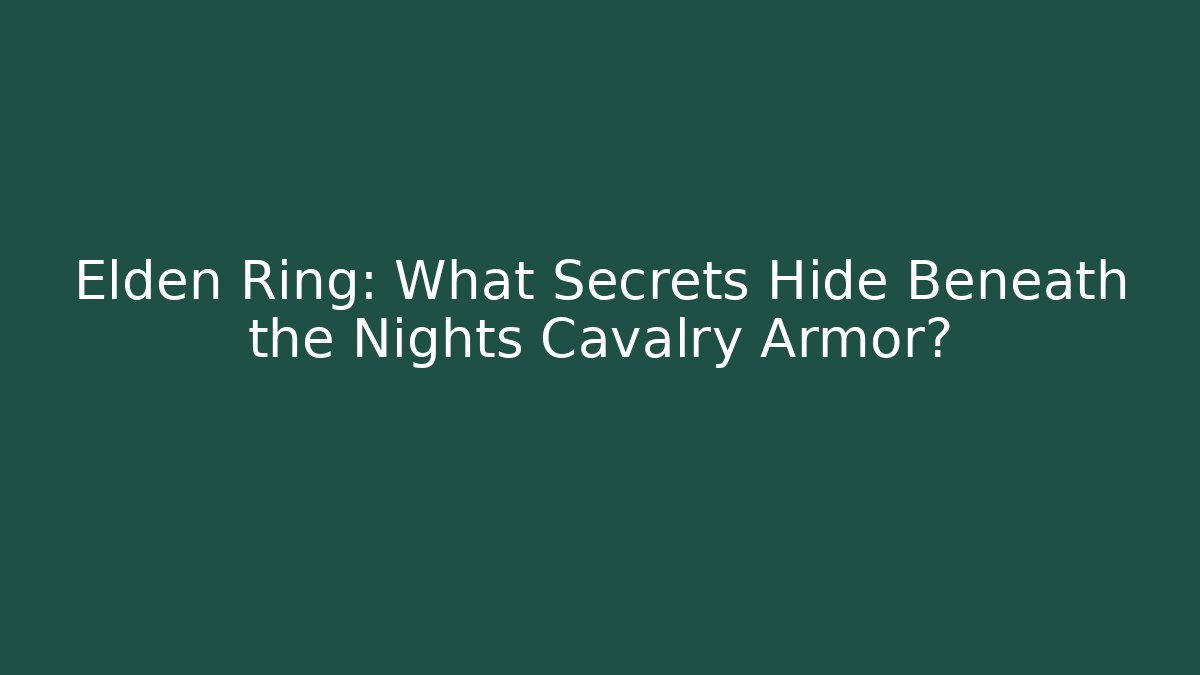 Elden Ring: What Secrets Hide Beneath the Nights Cavalry Armor?