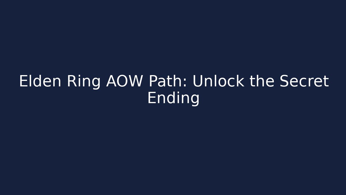 Elden Ring AOW Path: Unlock the Secret Ending