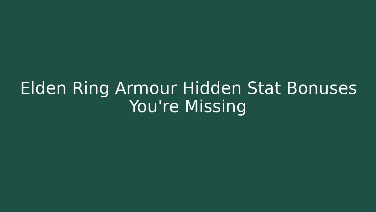 Elden Ring Armour Hidden Stat Bonuses You're Missing