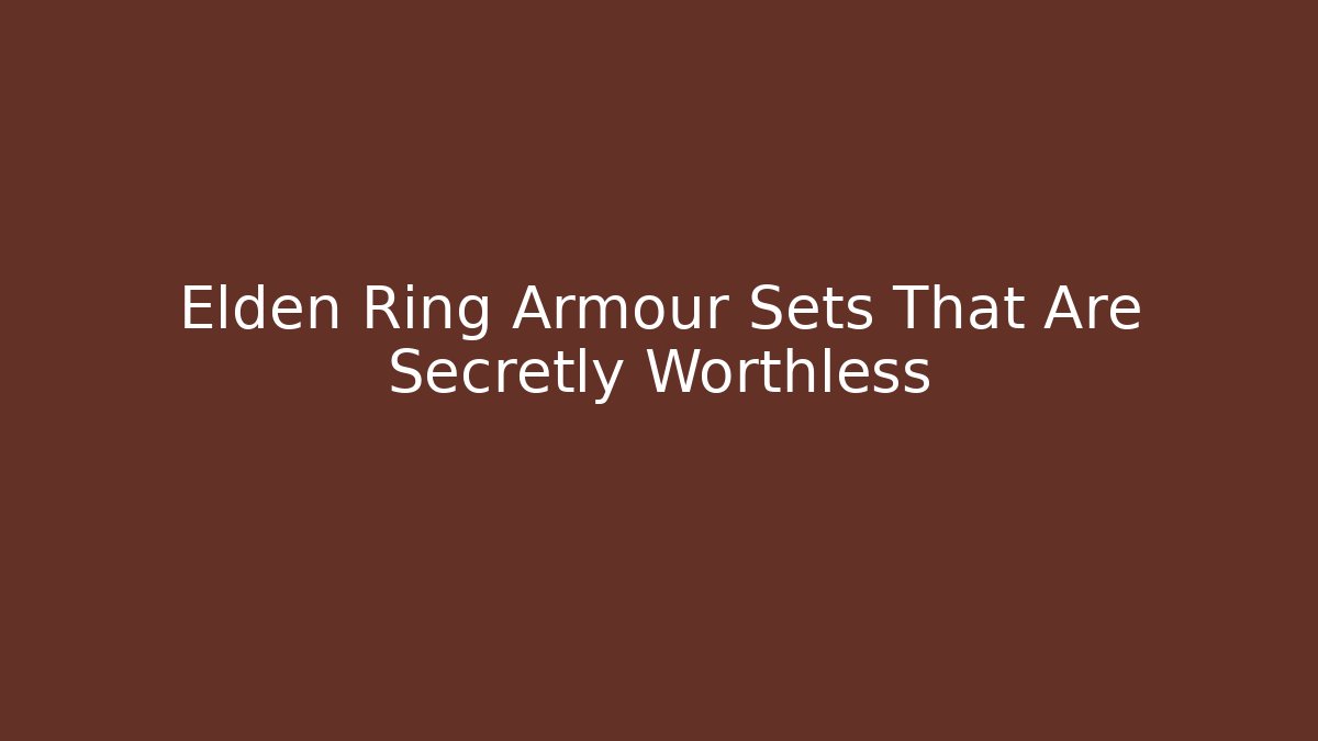 Elden Ring Armour Sets That Are Secretly Worthless