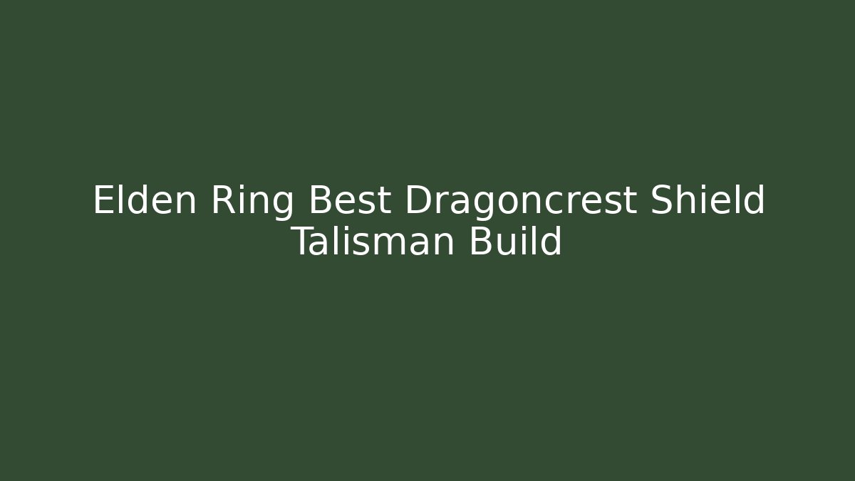 Elden Ring Best Dragoncrest Shield Talisman Build