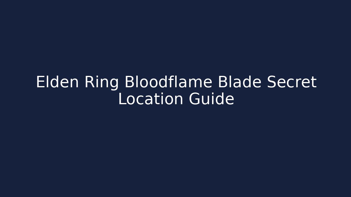 Elden Ring Bloodflame Blade Secret Location Guide