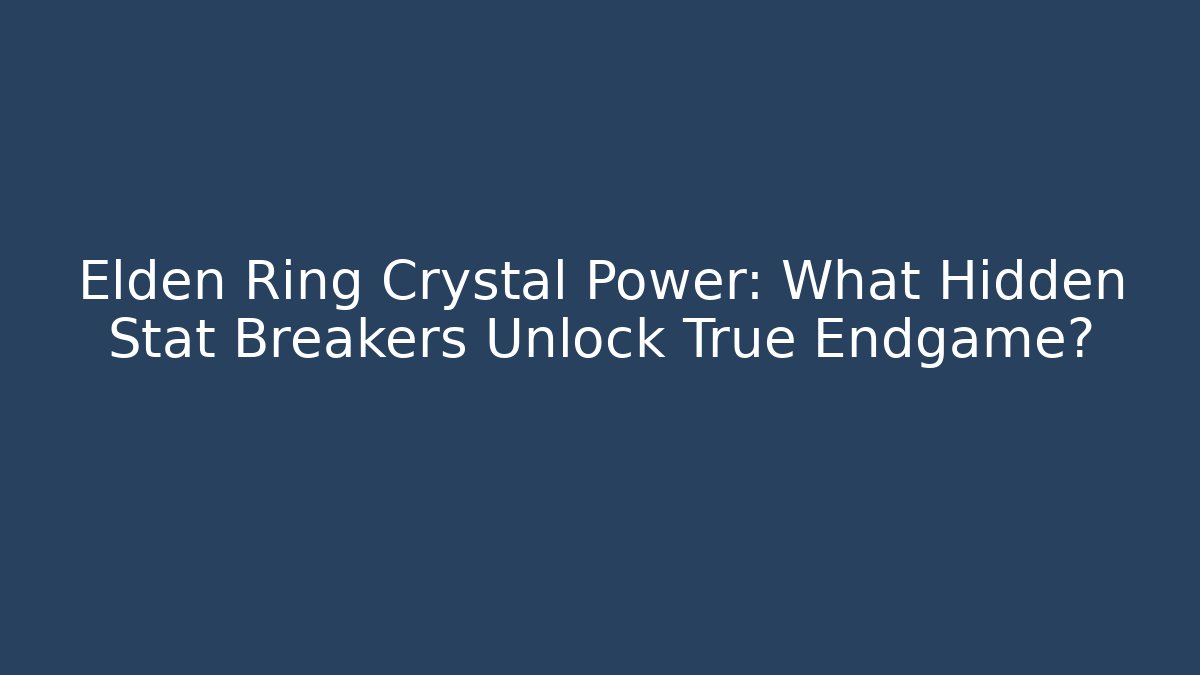 Elden Ring Crystal Power: What Hidden Stat Breakers Unlock True Endgame? - Celivion