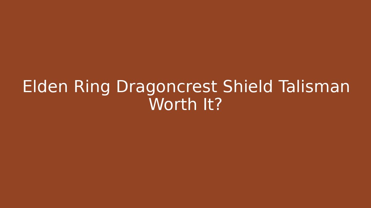 Elden Ring Dragoncrest Shield Talisman Worth It?