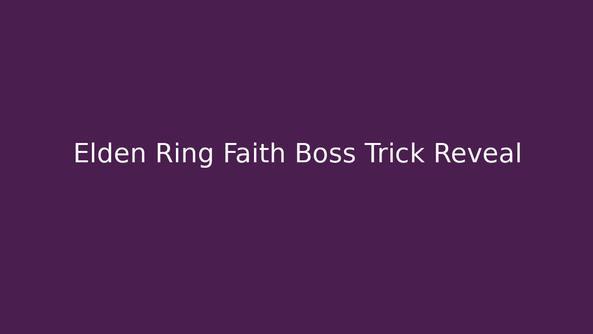 Elden Ring Faith Boss Trick Reveal