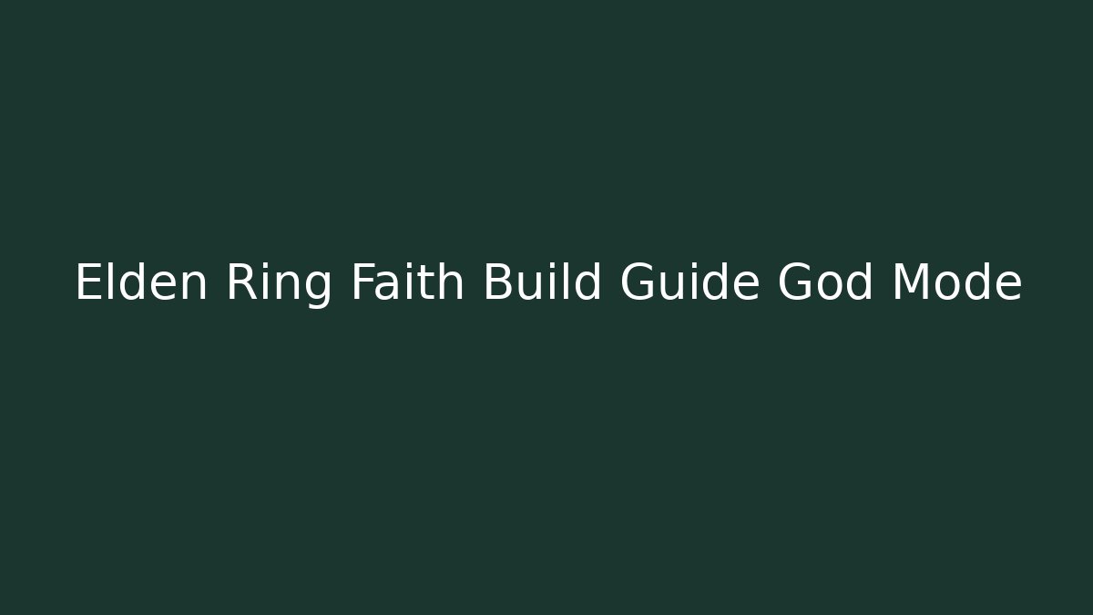 Elden Ring Faith Build Guide God Mode