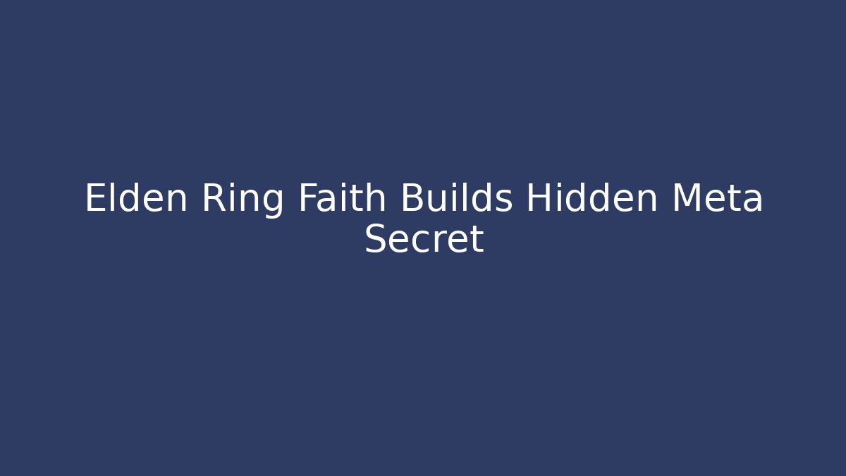 Elden Ring Faith Builds Hidden Meta Secret