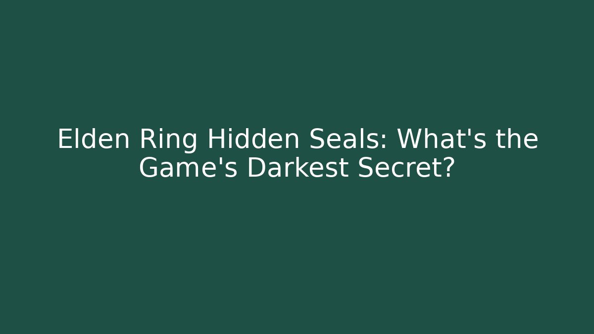 Elden Ring Hidden Seals: What’s the Game’s Darkest Secret?