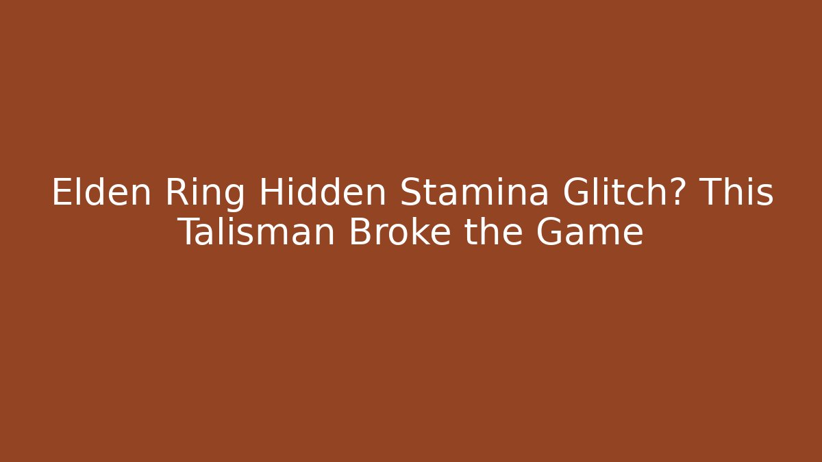 Elden Ring Hidden Stamina Glitch? This Talisman Broke the Game