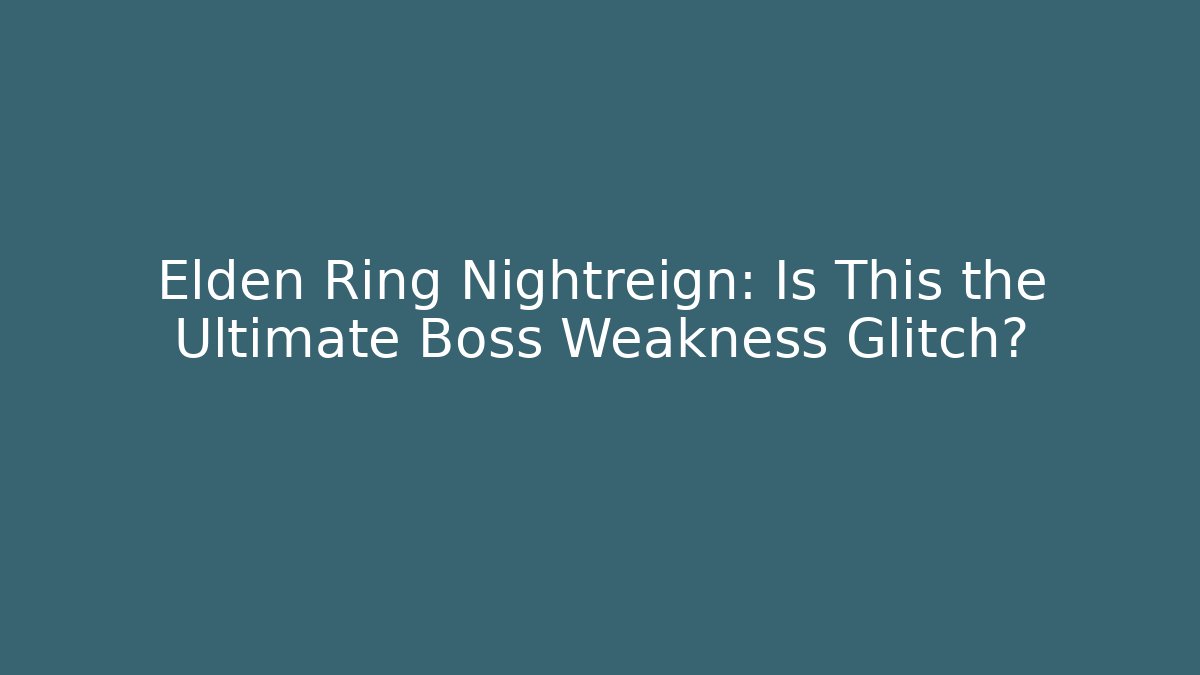 Elden Ring Nightreign: Is This the Ultimate Boss Weakness Glitch?