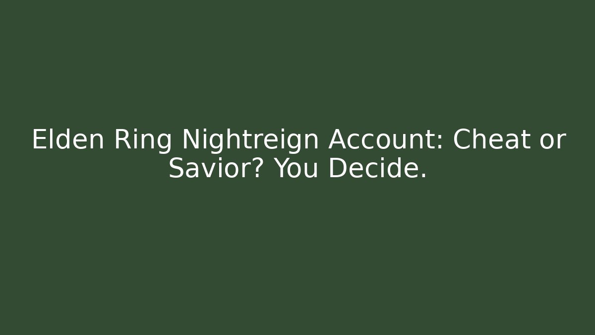 Elden Ring Nightreign Account: Cheat or Savior? You Decide.