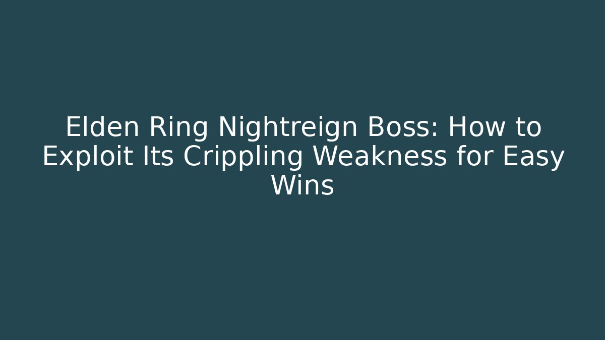 Elden Ring Nightreign Boss: How to Exploit Its Crippling Weakness for Easy Wins