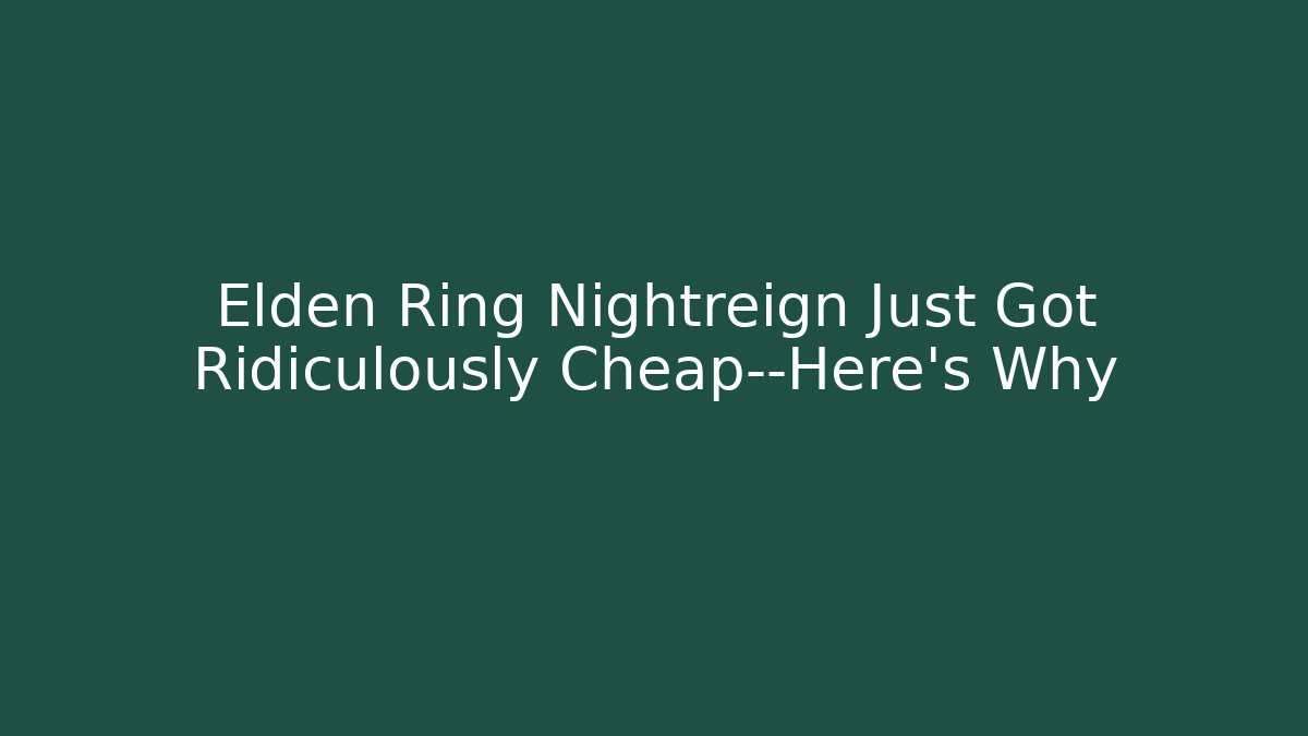 Elden Ring Nightreign Just Got Ridiculously Cheap—Here’s Why