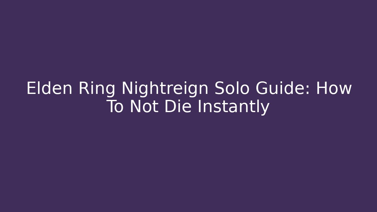 Elden Ring Nightreign Solo Guide: How To Not Die Instantly