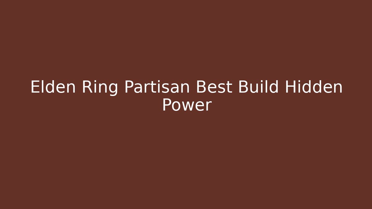 Elden Ring Partisan Best Build Hidden Power