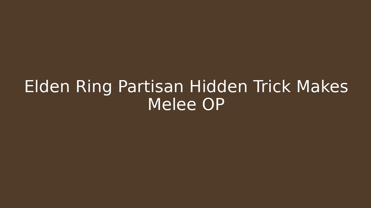 Elden Ring Partisan Hidden Trick Makes Melee OP