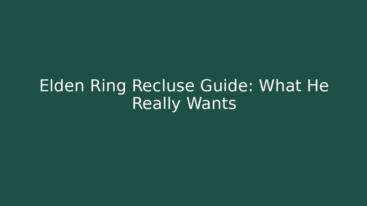 Elden Ring Recluse Guide: What He Really Wants