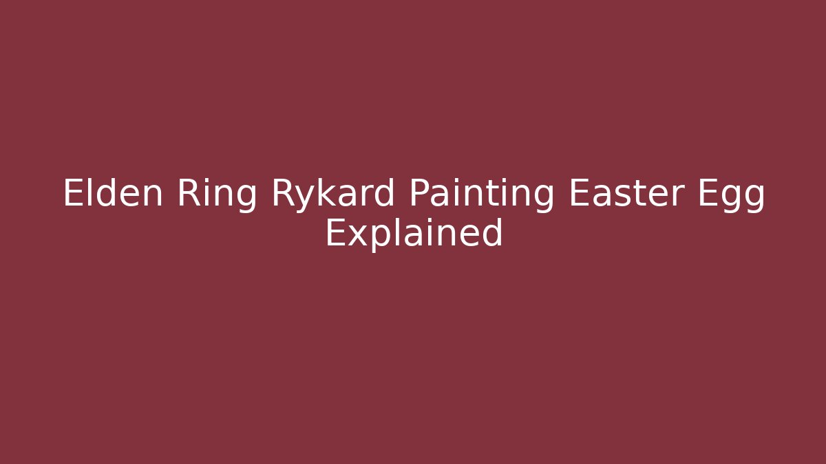 Elden Ring Rykard Painting Easter Egg Explained
