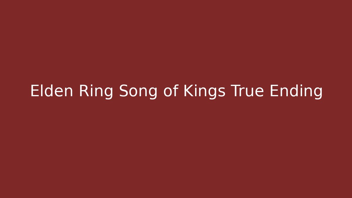 Elden Ring Song of Kings True Ending