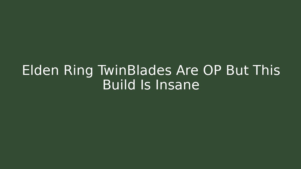 Elden Ring TwinBlades Are OP But This Build Is Insane