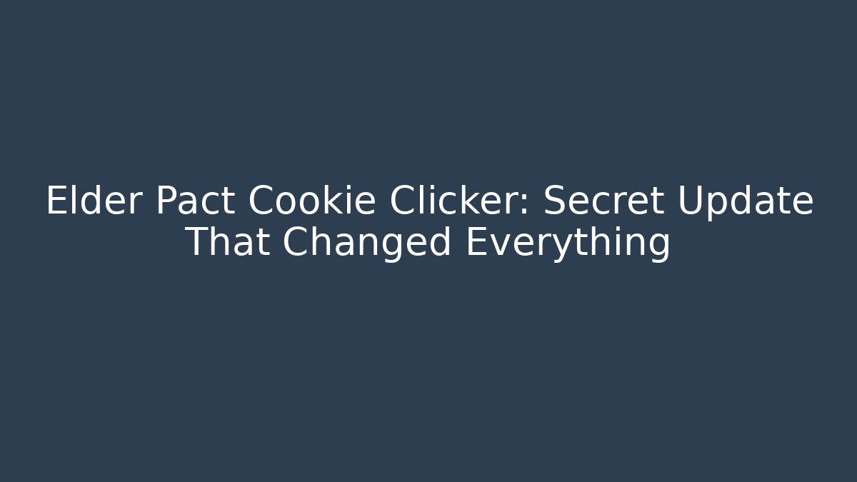 Elder Pact Cookie Clicker: Secret Update That Changed Everything