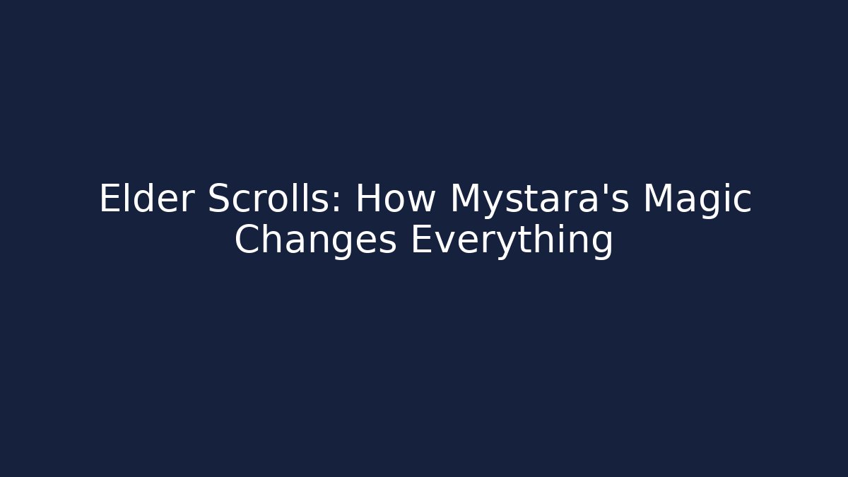 Elder Scrolls: How Mystara's Magic Changes Everything - Celivion