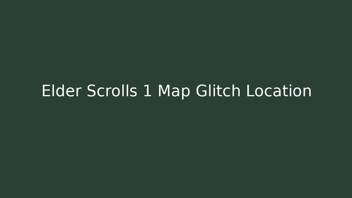 Elder Scrolls 1 Map Glitch Location - Celivion
